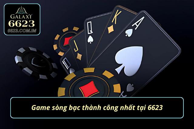 3 Thể loại game sòng bạc cuốn hút nhất tại nhà cái 6623