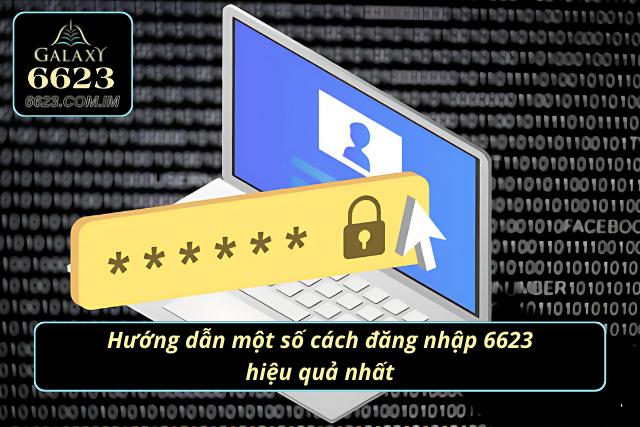 Đăng Nhập 6623 - Hướng Dẫn Các Bước Cơ Bản Cho Newbie Hướng dẫn một số cách đăng nhập vào nhà cái 6623 hiệu quả nhất