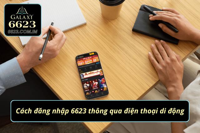 Đăng Nhập 6623 - Hướng Dẫn Các Bước Cơ Bản Cho Newbie Cách đăng nhập vào 6623 thông qua điện thoại