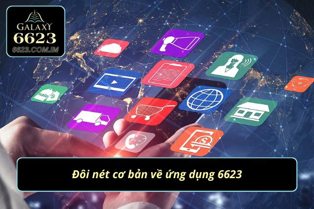 Những nét cơ bản về app 6623