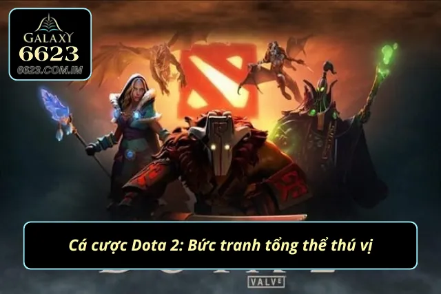 Cá Cược Dota 2 - Khai Thác Cơ Hội Vàng Chiến Thắng! Bức tranh cá cược tổng thể thú vị
