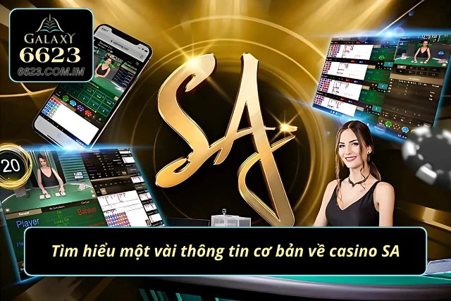 Casino SA 6623 - Trải Nghiệm Giải Trí Bạn Không Nên Bỏ Lỡ Giới thiệu SA casino