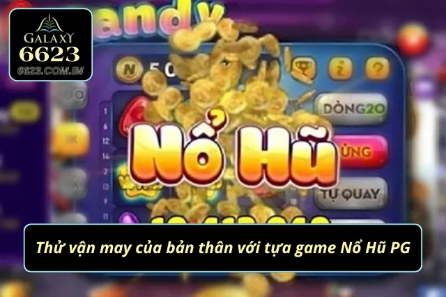 Nổ Hũ PG - Siêu Phẩm Trò Chơi Nổ Hũ Gây Sốt Giới Cược Thủ Thử vận may cùng siêu phẩm Nổ Hũ PG