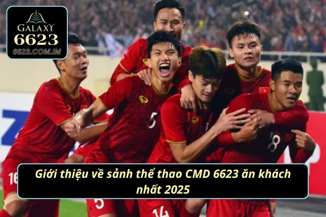 Thể Thao CMD - Nơi Hiện Thực Hóa Ước Mơ Làm Giàu Của Newbie Giới thiệu về sảnh CMD thể thao 6623 ăn khách nhất 2025