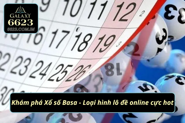 Xổ Số Basa - Điểm Hẹn Hấp Dẫn Cho Anh Em Đam Mê Số Học Xổ số Basa - Xổ số trực tuyến siêu hấp dẫn tại 6623